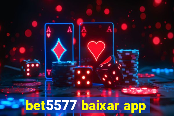 bet5577 baixar app